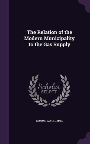 The Relation of the Modern Municipality to the Gas Supply