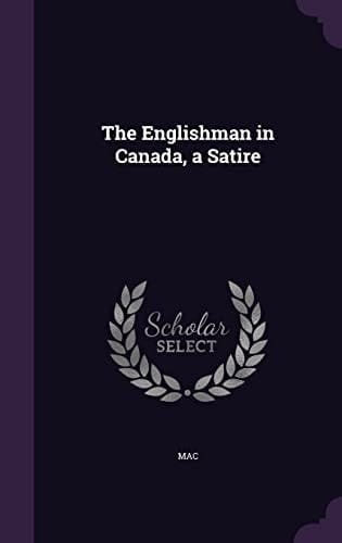 The Englishman in Canada, a Satire