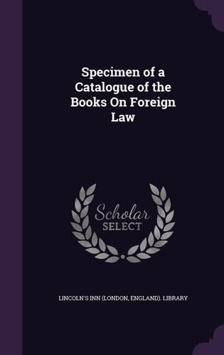 Specimen of a Catalogue of the Books On Foreign Law