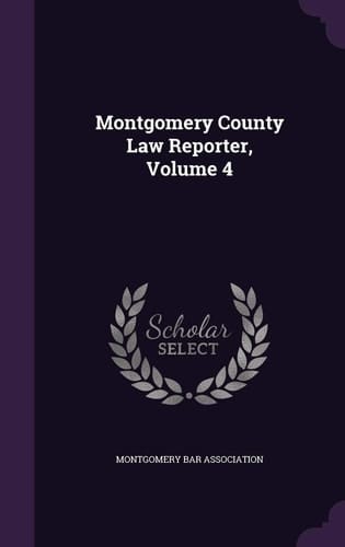 Montgomery County Law Reporter, Volume 4