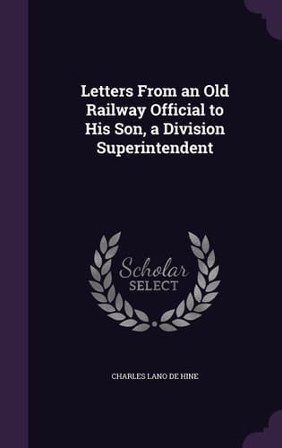Letters From an Old Railway Official to His Son, a Division Superintendent