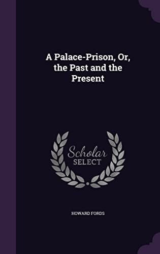 A Palace-Prison, Or, the Past and the Present