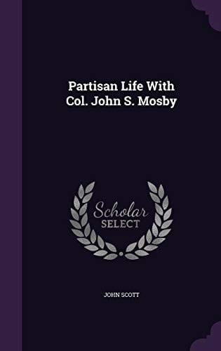 Partisan Life With Col. John S. Mosby