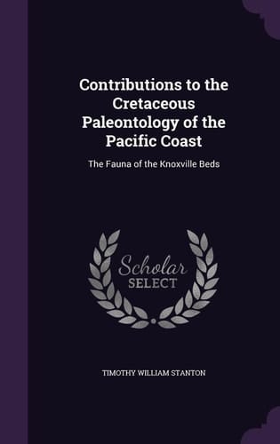 Contributions to the Cretaceous Paleontology of the Pacific Coast The Fauna of the Knoxville Beds