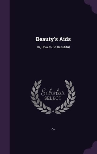 Beauty's Aids Or, How to Be Beautiful