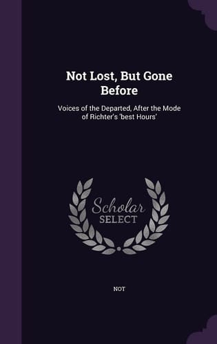 Not Lost, But Gone Before Voices of the Departed, After the Mode of Richter's 'Best Hours'