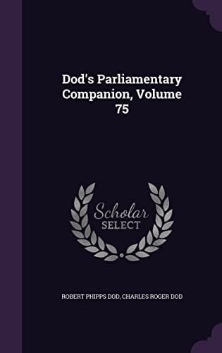 Dod's Parliamentary Companion, Volume 75