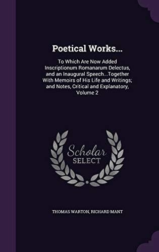 Poetical Works... To Which Are Now Added Inscriptionum Romanarum Delectus, and an Inaugural Speech...Together With Memoirs of His Life and Writings; and Notes, Critical and Explanatory, Volume 2