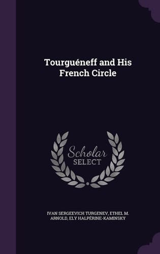 Tourguéneff and His French Circle