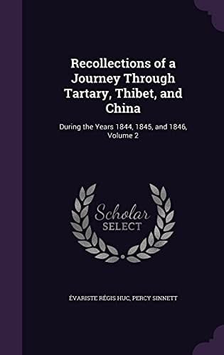 Recollections of a Journey Through Tartary, Thibet, and China During the Years 1844, 1845, and 1846, Volume 2