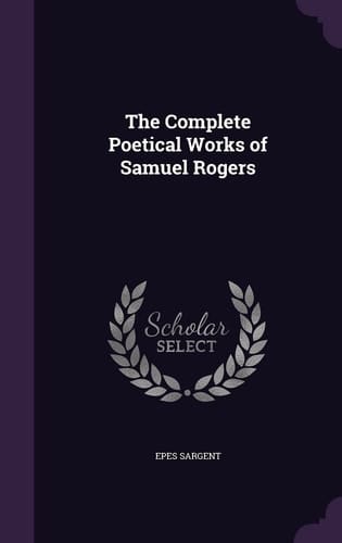The Complete Poetical Works of Samuel Rogers