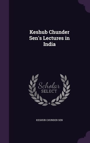 Keshub Chunder Sen's Lectures in India