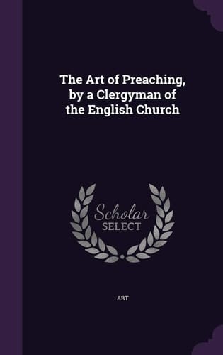 The Art of Preaching, by a Clergyman of the English Church