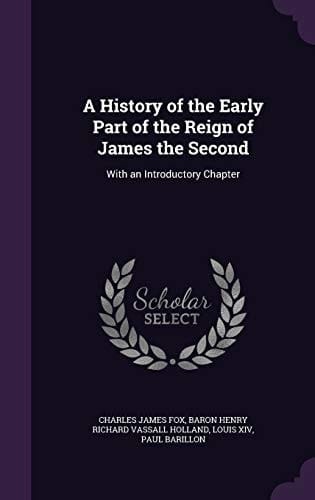 A History of the Early Part of the Reign of James the Second With an Introductory Chapter