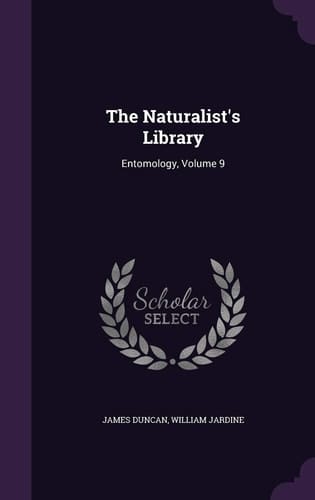 The Naturalist's Library Entomology, Volume 9