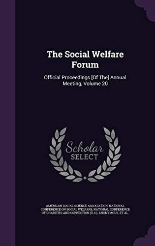 The Social Welfare Forum Official Proceedings [Of The] Annual Meeting, Volume 20