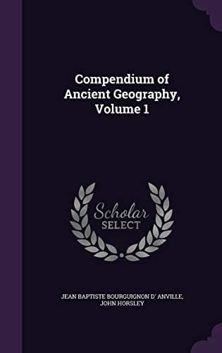 Compendium of Ancient Geography, Volume 1