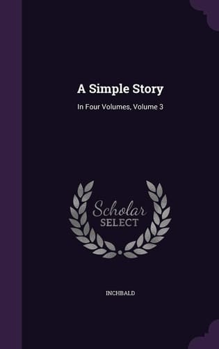 A Simple Story In Four Volumes, Volume 3