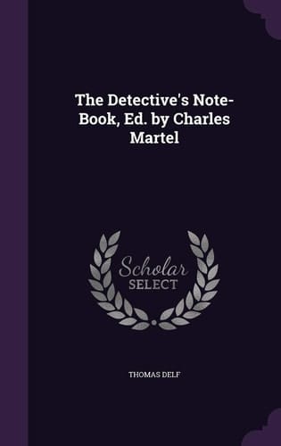 The Detective's Note-Book, Ed. by Charles Martel