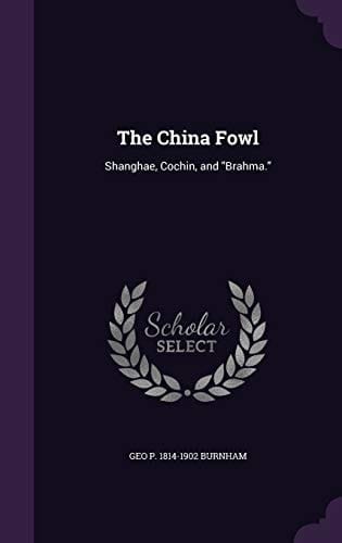 The China Fowl Shanghae, Cochin, and Brahma.