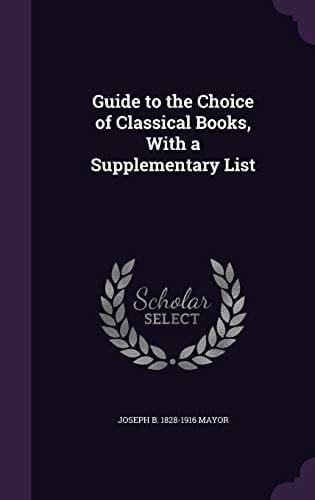 Guide to the Choice of Classical Books, With a Supplementary List