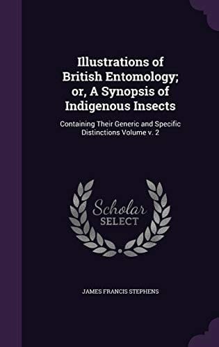 Illustrations of British Entomology; Or, a Synopsis of Indigenous Insects Containing Their Generic and Specific Distinctions Volume V. 2