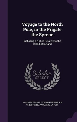 Voyage to the North Pole, in the Frigate the Syrene Including a Notice Relative to the Island of Iceland