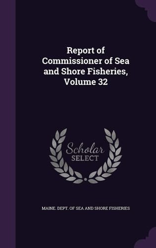 Report of Commissioner of Sea and Shore Fisheries, Volume 32
