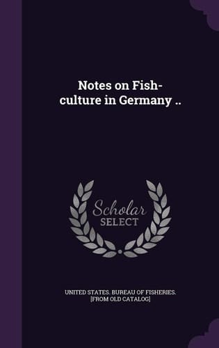 Notes on Fish-Culture in Germany . .