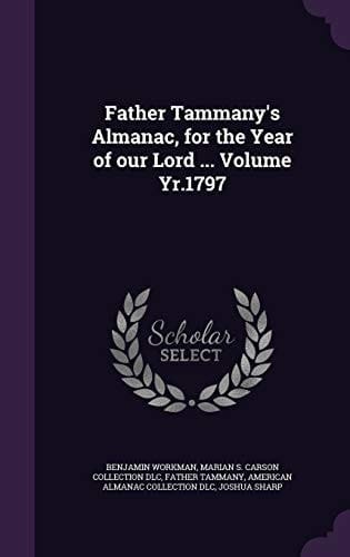 Father Tammany's Almanac, for the Year of Our Lord ... Volume Yr.1797