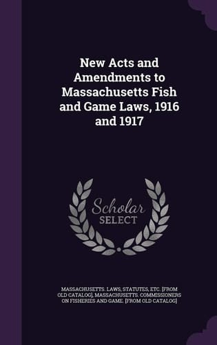 New Acts and Amendments to Massachusetts Fish and Game Laws, 1916 and 1917