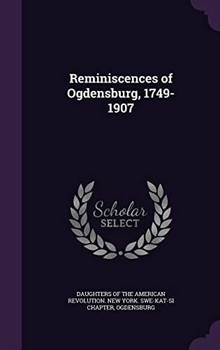 Reminiscences of Ogdensburg, 1749-1907