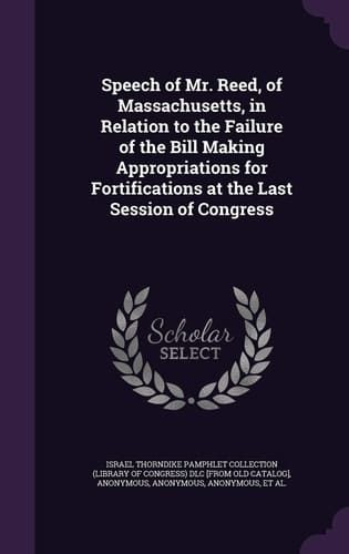 Speech of Mr. Reed, of Massachusetts, in Relation to the Failure of the Bill Making Appropriations for Fortifications at the Last Session of Congress