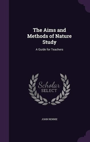 The Aims and Methods of Nature Study A Guide for Teachers