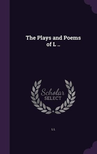 The Plays and Poems of L . .