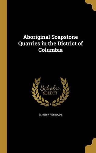 Aboriginal Soapstone Quarries in the District of Columbia