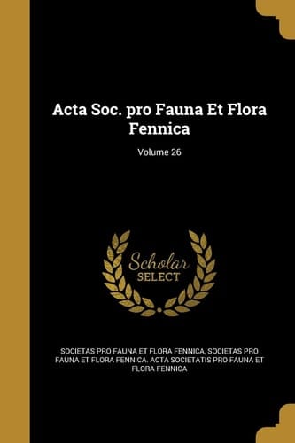 Acta Soc. Pro Fauna Et Flora Fennica; Volume 26