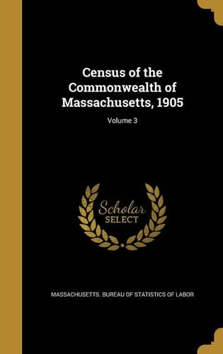 Census of the Commonwealth of Massachusetts, 1905; Volume 3