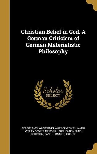 Christian Belief in God. a German Criticism of German Materialistic Philosophy