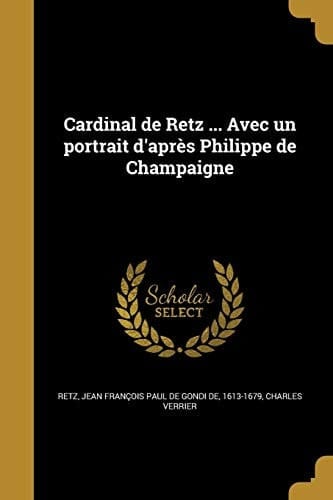 Cardinal de Retz ... Avec un portrait d'après Philippe de Champaigne
