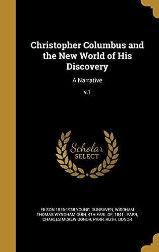 Christopher Columbus and the New World of His Discovery A Narrative; V.1