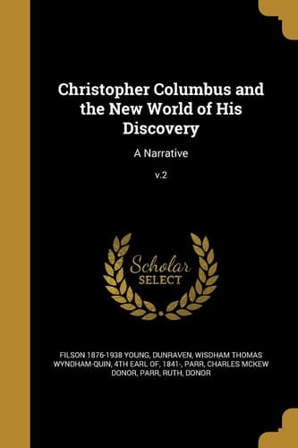Christopher Columbus and the New World of His Discovery A Narrative; V. 2