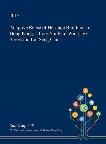 Adaptive Reuse of Heritage Buildings in Hong Kong A Case Study of Wing Lee Street and Lui Seng Chun