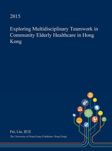 Exploring Multidisciplinary Teamwork in Community Elderly Healthcare in Hong Kong