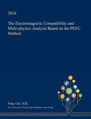The Electromagnetic Compatibility and Multi-Physics Analysis Based on the Peec Method