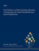The Problems on Public Housing Allocation in Hong Kong The Small Households Issue and Its Implications