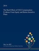 The Real Effects of CEO Compensation Evidence from Equity and Bonus Incentive Plans