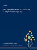 Making Gender Schools, Families and Young Girls in Hong Kong