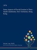 Some Aspects of Fluvial Erosion in Three Small Catchments, New Territories, Hong Kong