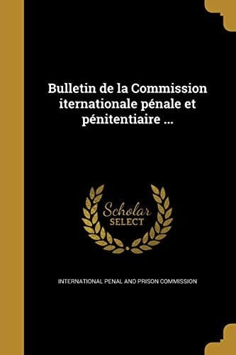 Bulletin de La Commission Iternationale Penale Et Penitentiaire ...